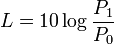 L = 10 \log \frac{P_1}{P_0}